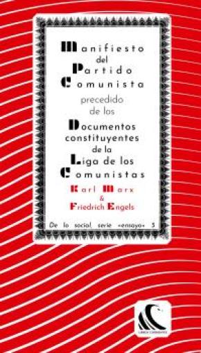 Manifiesto del Partido Comunista precedido de los Documentos Constituyentes de la Liga de los Comunistas y seguido de otros...