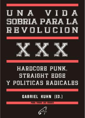 UNA VIDA SOBRIA PARA LA REVOLUCIÓN. HARDCORE PUNK, STRAIGHT EDGE Y POLÍTICAS RADICALES