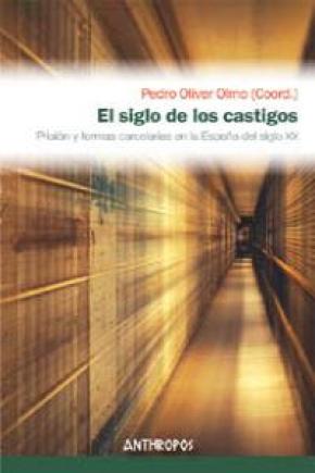 EL SIGLO DE LOS CASTIGOS. PRISIÓN Y FORMAS CARCELARIAS EN LA ESPAÑA DEL SIGLO XX