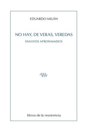 NO HAY, DE VERAS, VEREDAS: ENSAYOS APROXIMADOS