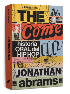 THE COME UP. HISTORIA ORAL DEL HIP HOP