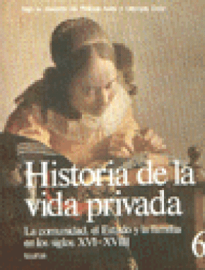 HISTORIA DE LA VIDA PRIVADA 6 RUSTICA.LA COMUNIDAD ,EL ESTADO Y LA FAMILIA SIGLOS(XVI-XVIII)