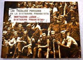 TRABAJOS FORZADOS EN LA DICTADURA FRANQUISTA = BORTXAZKO LANAK FRANCOREN DIKTADURAN