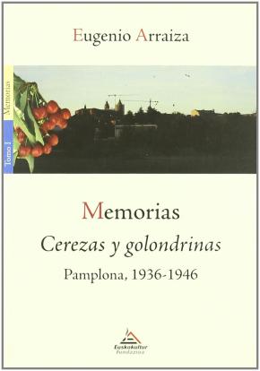 MEMORIAS CEREZAS Y GOLONDRINAS. PAMPLONA 1936-1946