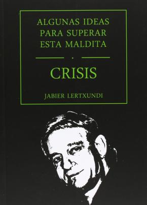 ALGUNAS IDEAS PARA SUPERAR ESTA MALDITA CRISIS. IDEIA BATZUK KRISI MADARIKATU HAU GAINDITZEKO