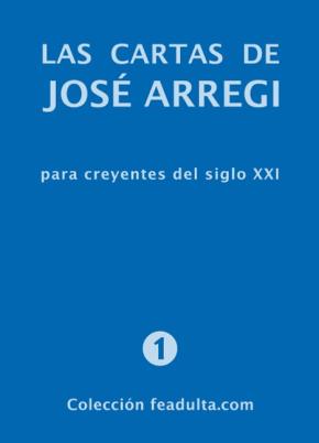 LAS CARTAS DE JOSÉ ARREGI PARA CREYENTES DEL SIGLO XXI