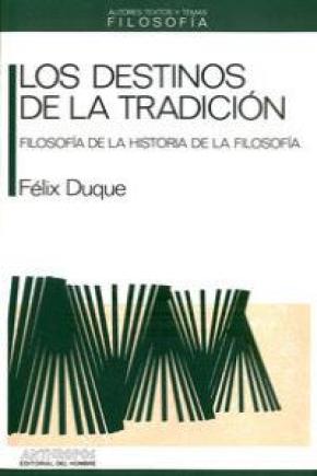 LOS DESTINOS DE LA TRADICIÓN : FILOSOFÍA DE LA HISTORIA DE LA FILOSOFÍA