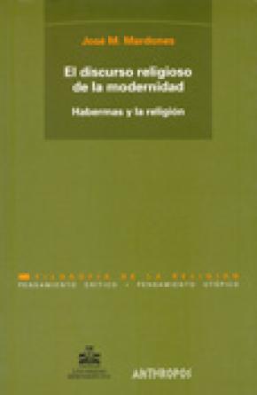 EL DISCURSO RELIGIOSO DE LA MODERNIDAD : HABERMAS Y LA RELIGIÓN