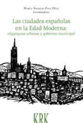 Las ciudades españolas en la Edad Moderna: oligarquías urbanas y gobierno municipal