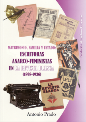 ESCRITORAS ANARCO-FEMINISTAS EN LA REVISTA BLANCA, 1898-1936 : MATRIMONIO, FAMILIA Y ESTADO