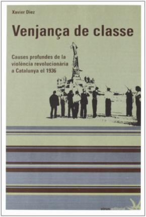 VENJANÇA DE CLASSE : CAUSES PROFUNDES DE LA VIOLÈNCIA REVOLUCIONARIA A CATALUNYA EL 1936