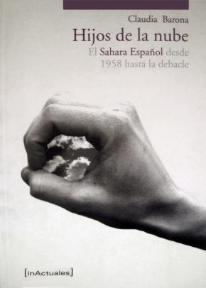 LOS HIJOS DE LA NUBE : ESTRUCTURA Y VISICITUDES DEL SAHARA ESPAÑOL DESDE 1958 HASTA LA DEBACLE