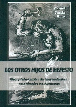 LOS OTROS HIJOS DE HEFESTO : USO Y FABRICACIÓN DE HERRAMIENTAS EN ANIMALES NO HUMANOS