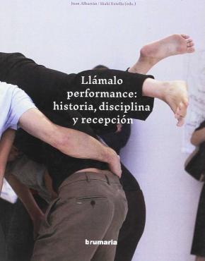 Llámalo performance: historia, disciplina y recepción