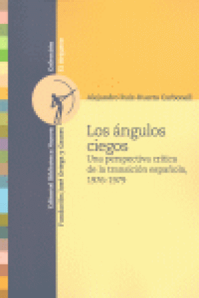LOS ÁNGULOS CIEGOS : UNA PERSPECTIVA CRÍTICA DE LA TRANSICIÓN ESPAÑOLA, 1976-1979