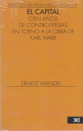 EL CAPITAL. CIEN AÑOS DE CONTROVERSIAS EN TORNO A LA OBRA DE KARL MARX