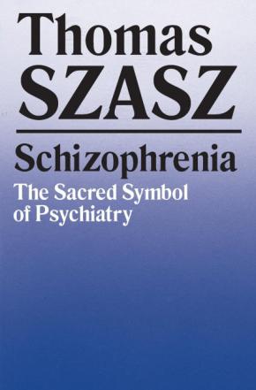 SCHIZOPHRENIA: THE SACRED SYMBOL OF PSYCHIATRY