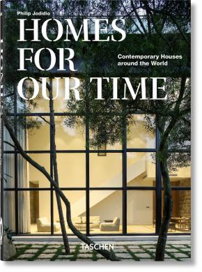 Homes For Our Time. Contemporary Houses around the World. 40th Anniversary Edition