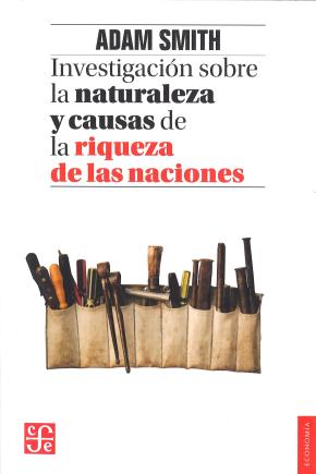 INVESTIGACIÓN SOBRE LA NATURALEZA Y CAUSA DE LAS RIQUEZAS DE LAS NACIONES