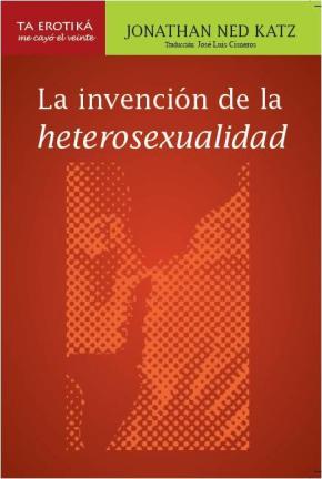 LA INVENCION DE LA HETEROSEXUALIDAD