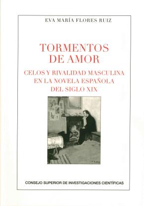 Tormentos de amor : celos y rivalidad masculina en la novela española del siglo XIX