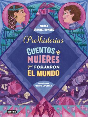 Prehistorias. Cuentos de mujeres que forjaron el mundo