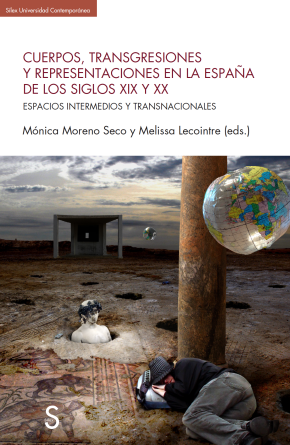 Cuerpos, transgresiones y representaciones en la Espaa del los siglos XIX y XX