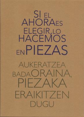 Si el ahora es elegir, lo hacemos en piezas Aukeratzea bada oraina, piezaka eraikitzen dugu