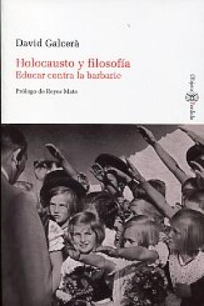 HOLOCAUSTO Y FILOSOFÍA. EDUCAR CONTRA LA BARBARIE