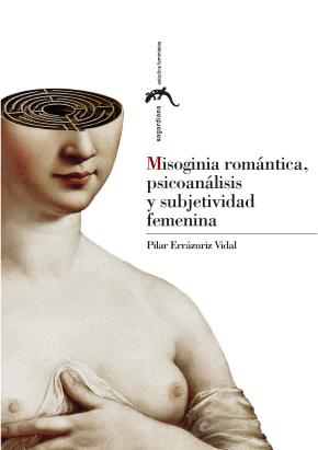 Misoginia romántica, psicoanálisis y subjetividad femenina
