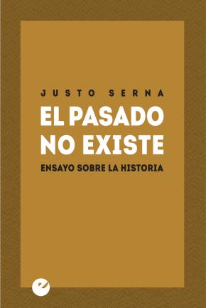 El pasado no existe. Ensayo sobre la Historia