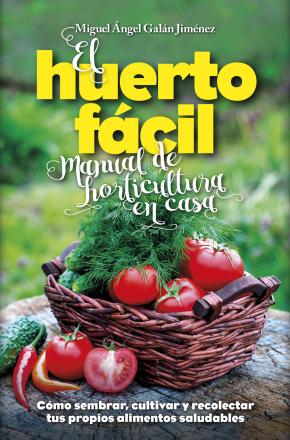 El huerto fácil. Manual de horticultura en casa