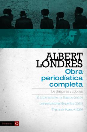 Albert Londres - Obra periodística completa. vol.1