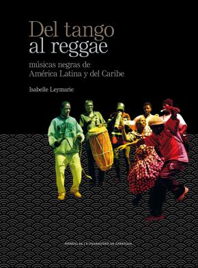 Del tango al reggae. Músicas negras de América Latina y del Caribe