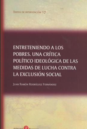 Entreteniendo a los pobres. Una crítica político ideológica de las medidas de lucha contra la exclusión social