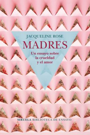 Madres. Un ensayo sobre la crueldad y el amor