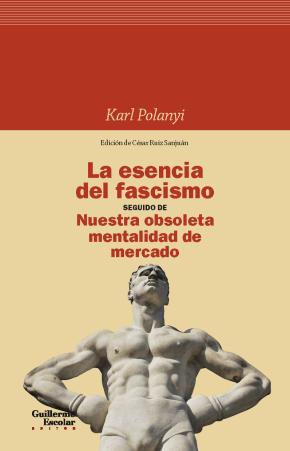 La esencia del fascismo seguido de Nuestra obsoleta mentalidad de mercado