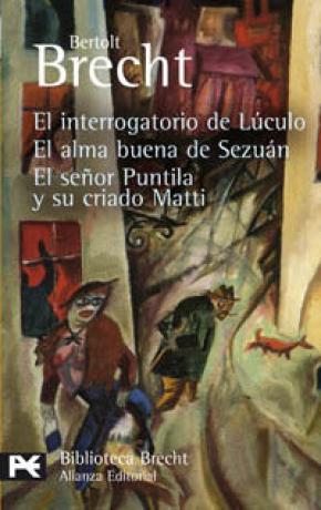 El interrogatorio de Lúculo, El alma buena de Sezuán, El señor Puntila y su criado Matti