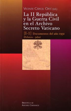 La II República y la Guerra Civil en el Archivo Secreto Vaticano: Documentos del año 1931 (Febrero-julio)