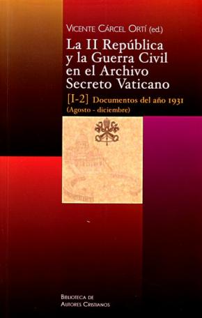 La II República y la Guerra Civil en el Archivo Secreto Vaticano: Documentos del año 1931 (Agosto-diciembre)