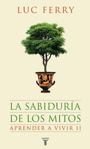 La sabiduría de los mitos. Aprender a vivir 2