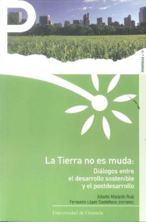 LA TIERRA NO ES MUDA : DIÁLOGOS ENTRE EL DESARROLLO SOSTENIBLE Y EL POSTDESARROLLO