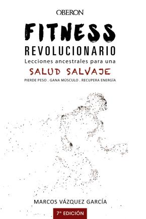 Fitness revolucionario. Lecciones ancestrales para una salud salvaje