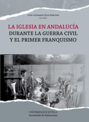 La Iglesia en Andalucía durante la Guerra Civil y el primer franquismo