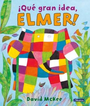 ¡Qué gran idea, Elmer! (Elmer. Álbum ilustrado)