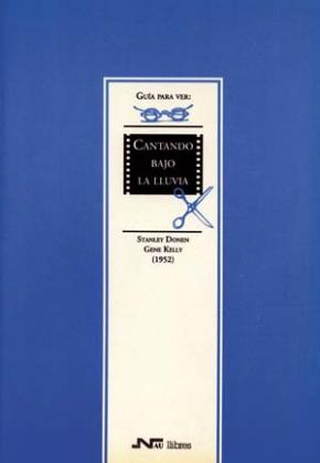 Guía para ver y analizar : Cantando bajo la lluvia. Gene Kelly y Stanley Donen (1952)