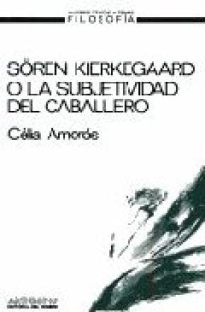 SOREN KIERKEGAARD O LA SUBJETIVIDAD DEL CABALLERO : UN ESTUDIO A LA LUZ DE LAS PARADOJAS DEL PATRIAR