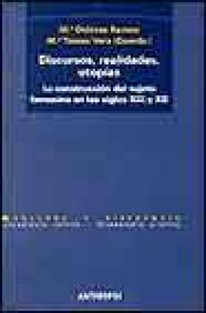 DISCURSOS, REALIDADES, UTOPÍAS : LA CONSTRUCCIÓN DEL SUJETO FEMENINO EN LOS SIGLOS XIX Y XX
