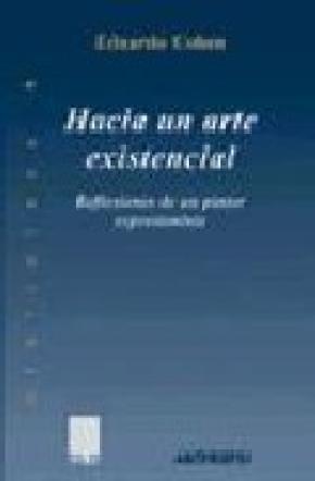 HACIA UN ARTE EXISTENCIAL : REFLEXIONES DE UN PINTOR EXPRESIONISTA