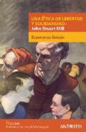 UNA ÉTICA DE LIBERTAD Y SOLIDARIDAD : JOHN SUTART MILL